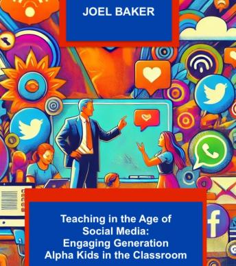 Teaching in the Age of Social Media: Engaging Generation Alpha Kids in the Classroom