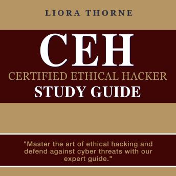 CEH Study Guide: Master the Certified Ethical Hacker Exam on Your First Attempt | 200+ Practice Questions | Realistic Scenarios and Detailed Explanations'
