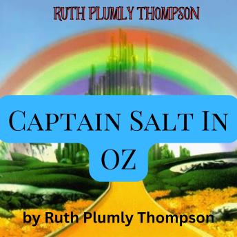 Ruth Plumly Thompson: Captain Salt in OZ: Founded on and continuing the Famous Oz Stories