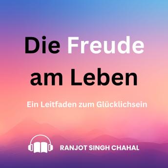 [German] - Die Freude am Leben: Ein Leitfaden zum Glücklichsein