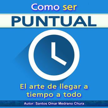 Como ser puntual: El arte de llegar a tiempo a todo