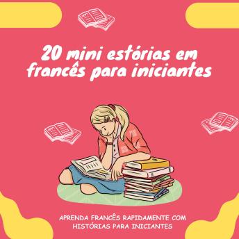 [Portuguese] - 20 mini estórias em francês para iniciantes: Melhor o seu francês rapidamente através da leitura!