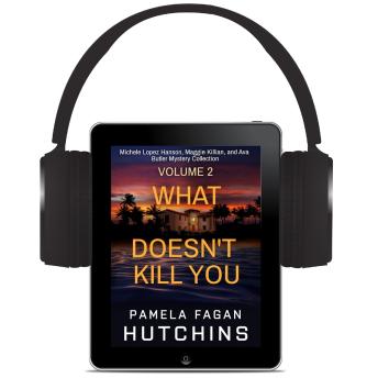 What Doesn't Kill You: The Complete Collection Volume 2: Michele Lopez Hanson, Maggie Killian, and Ava Butler Mysteries
