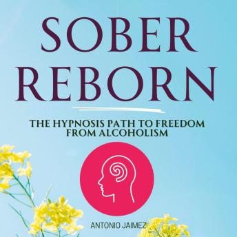 Sober Reborn: The Hypnosis Path to Freedom from Alcoholism