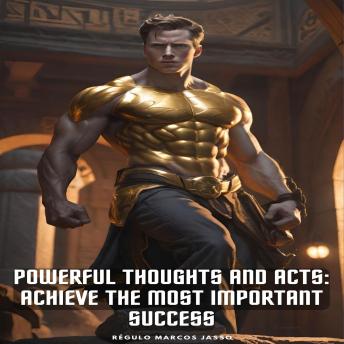 Powerful Thoughts and Acts: Achieve The Most Important Success
