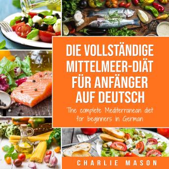 [German] - Die vollständige Mittelmeer-Diät für Anfänger auf Deutsch/ The complete Mediterranean diet for beginners in German