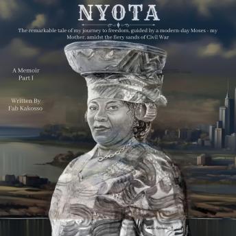 NYOTA: The remarkable tale of my journey to freedom, guided by a modern-day Moses - my Mother, amidst the fiery sands of Civil War