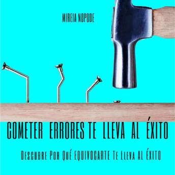 Download Cometer Errores Te Lleva Al Éxito: Descubre Por Qué EQUIVOCARTE Te Lleva AL [ÉXITO] by Mireia Nopode