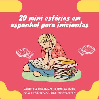 [Portuguese] - 20 mini estórias em espanhol para iniciantes: Melhor o seu espanhol rapidamente através da leitura!