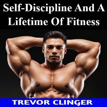 Self-Discipline And A Lifetime Of Fitness