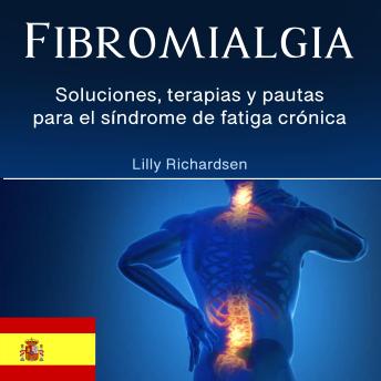 [Spanish] - Fibromialgia: Soluciones, terapias y pautas para el síndrome de fatiga crónica