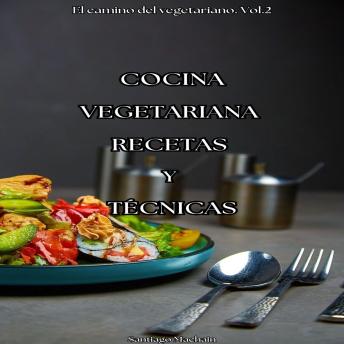 Cocina vegetariana: Recetas y técnicas