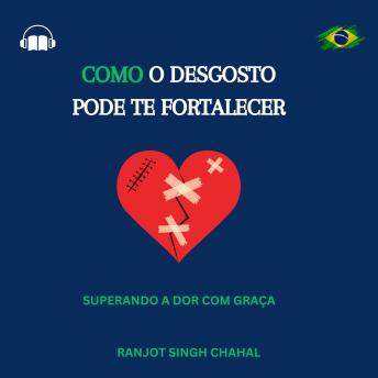 [Portuguese] - Como o Desgosto Pode te Fortalecer: Superando a Dor com Graça