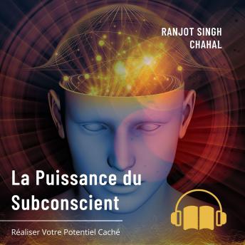 [French] - La Puissance du Subconscient: Réaliser Votre Potentiel Caché