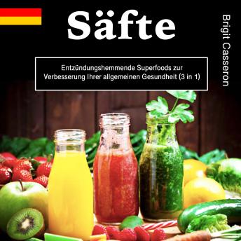 [German] - Säfte: Entzündungshemmende Superfoods zur Verbesserung Ihrer allgemeinen Gesundheit (3 in 1)