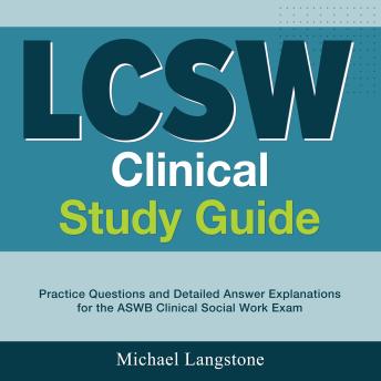 LCSW Clinical Study Guide: Conquer the Licensed Clinical Social Worker Exam | More than 200 Enlightening Q & A | Comprehensive Solution Explanations for the ASWB Clinical Social Work Exam | Your Ultimate Roadmap to Triumph!