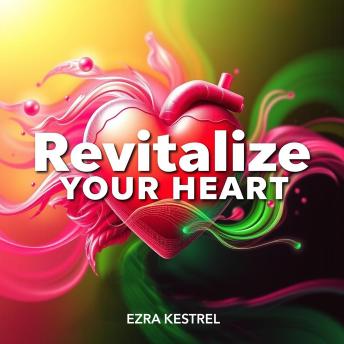 Revitalize Your Heart: Transformative Strategies for Lasting Cardiovascular Health: 'Revolutionize your heart health! Unlock powerful audio strategies for enduring cardiovascular wellness today!'