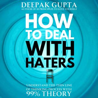 How To Deal With Haters: Understand the Thin Line of Thinking Process with 99% Theory