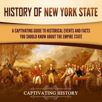 History of New York State: A Captivating Guide to Historical Events and Facts You Should Know About the Empire State