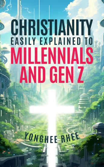 Christianity Easily Explained to Millennials and Gen Z