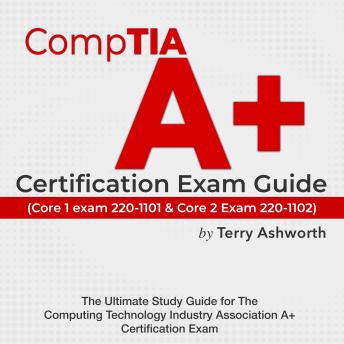 CompTIA A+ Certification Exam Guide: Ace Your Computing Technology Industry Association Certification on the First Attempt | Over 200 Expert Q&A | Realistic Practice Questions with Detailed Answer Explanations'