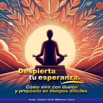 Despierta tu esperanza: Cómo vivir con ilusión y propósito en tiempos difíciles