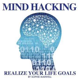 MIND HACKING: Realize your Life Goals