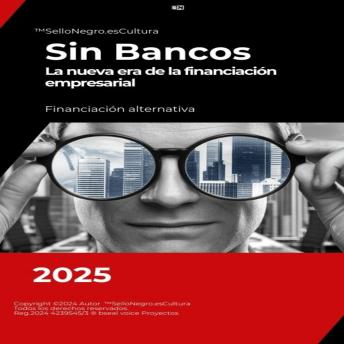 Sin Bancos - La nueva era de la financiación empresarial: Financiación Alternativa