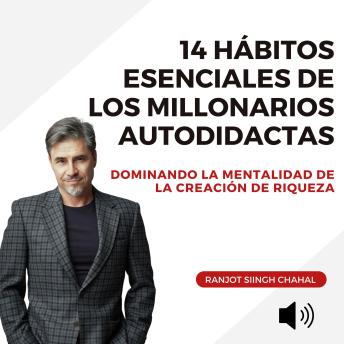 [Spanish] - 14 Hábitos Esenciales de los Millonarios Autodidactas: Dominando la Mentalidad de la Creación de Riqueza