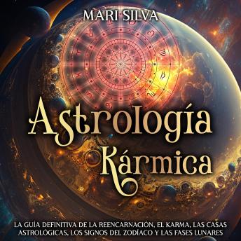 [Spanish] - Astrología Kármica: La guía definitiva de la reencarnación, el karma, las casas astrológicas, los signos del Zodíaco y las fases lunares