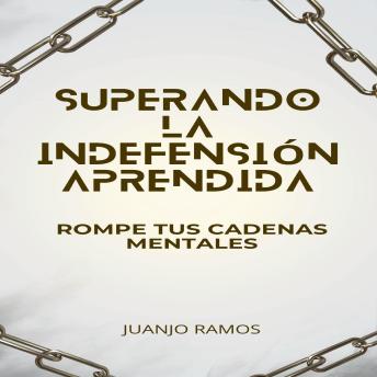 Superando la indefensión aprendida: rompe tus cadenas mentales