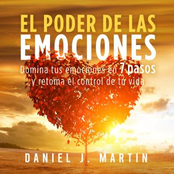 [Spanish] - El poder de las emociones: Domina tus emociones en 7 pasos y toma el control de tu vida