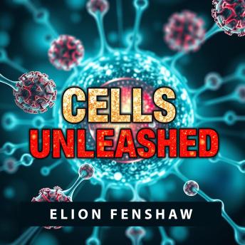Cells Unleashed: The Fascinating Secrets of Human Existence: 'Elevate your understanding of human life! Discover 'Cells Unleashed' through powerful audio insights today.'