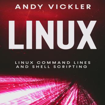 Linux: Linux Command Lines and Shell Scripting