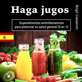 [Spanish] - Haga jugos: Superalimentos antiinflamatorios para potenciar su salud general (3 en 1)