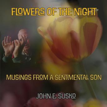 Flowers of the Night: Musings from a Sentimental Son
