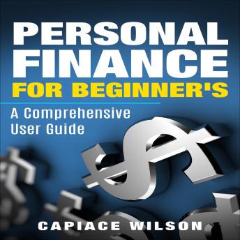 Personal Finance for Beginner's: A Comprehensive User Guide