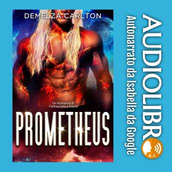 Prometheus: Un Romance di Fantascienza Aliena - Demelza Carlton