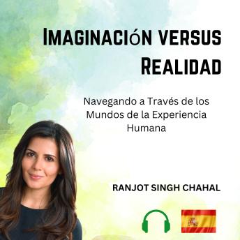 [Spanish] - Imaginación versus Realidad: Navegando a Través de los Mundos de la Experiencia Humana