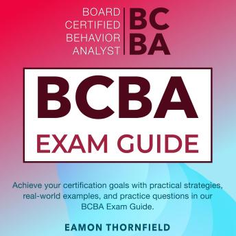 BCBA Exam: Board Certified Behavior Analyst Exam Prep 2024-2025: Ace ...