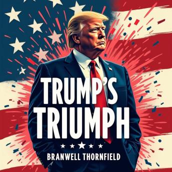 Trump's Triumph: Uncover the Untold Story: Discover 'Trump's Triumph' secrets! Dive into captivating audio tales for the ultimate listening experience.