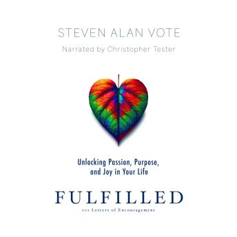 Fulfilled: Unlocking Passion, Purpose, and Joy in Your Life: 101 Letters of Encouragement