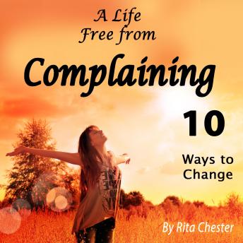Download Complaining: A Life Free from Complaining by Rita Chester
