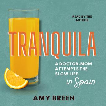 Tranquila: A Doctor-Mom Attempts the Slow Life in Spain
