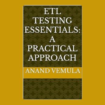 ETL Testing Essentials: A Practical Approach - Anand Vemula
