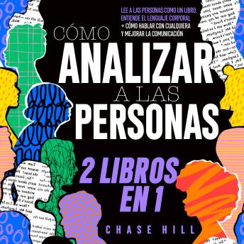 [Spanish] - Cómo Analizar a las Personas: 2 Libros en 1 [How to Analyze People]: Lee a las personas como un libro, entiende el lenguaje corporal + Cómo hablar con cualquiera y mejorar la comunicación