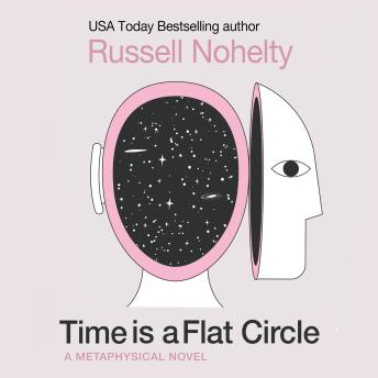 Time is a Flat Circle - Russell Nohelty Time is a Flat Circle - Russell Nohelty