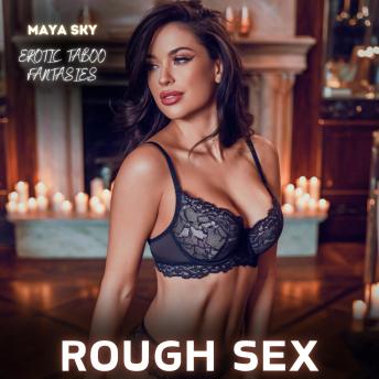 Rough Sex: Erotic Taboo Fantasies: Give in to Rough Sex and Untamed Desires—a bold plunge into raw domination, forbidden cravings, and unrestrained first-time pleasures that shatter every limit.