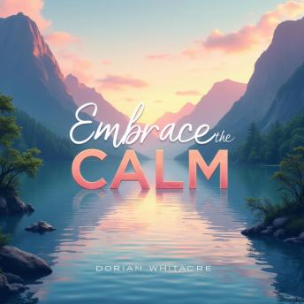 Embrace the Calm: Transform Your Inner Chaos: 'Discover serenity! Embrace the Calm with powerful audio lessons to transform your inner chaos and excel.'