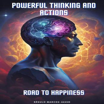 Powerful Thinking and Actions: Road To Happiness